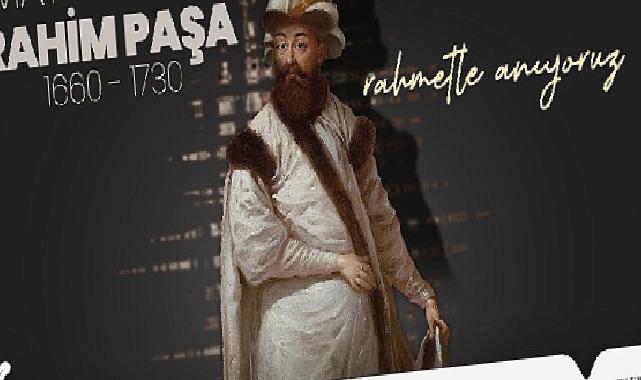 Damat İbrahim Paşa’yı Vefatının 293 Yıl Dönümünde Rahmetle Anıyoruz