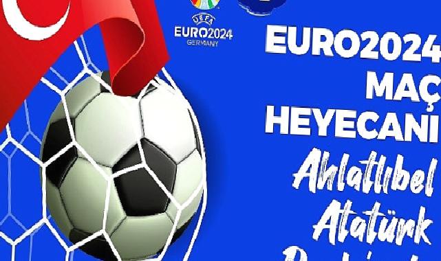 Çankaya Belediyesi, EURO 2024 heyecanını Ahlatlıbel Atatürk Parkı’nda kuracağı dev ekrana taşıyor.